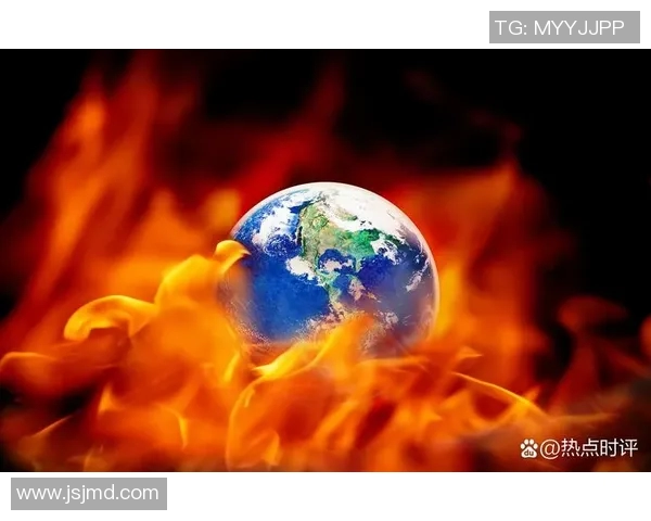 全球气候变化加剧 极端天气频发对各国经济与社会造成严峻挑战